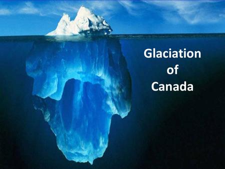 Glaciation of Canada.