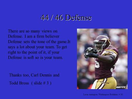 44 / 46 Defense There are so many views on Defense. I am a firm believer Defense sets the tone of the game.It says a lot about your team. To get right.