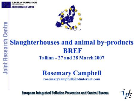 Slaughterhouses and animal by-products BREF Tallinn - 27 and 28 March 2007 Rosemary Campbell