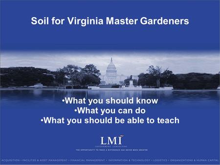 Soil for Virginia Master Gardeners What you should know What you can do What you should be able to teach.