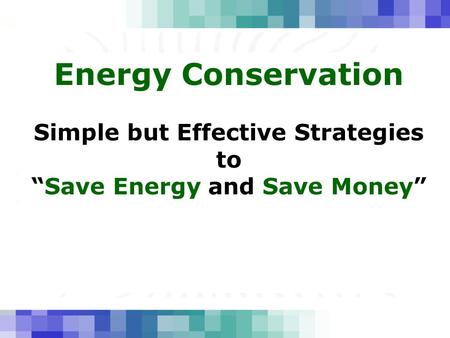 Energy Conservation Simple but Effective Strategies to “Save Energy and Save Money”