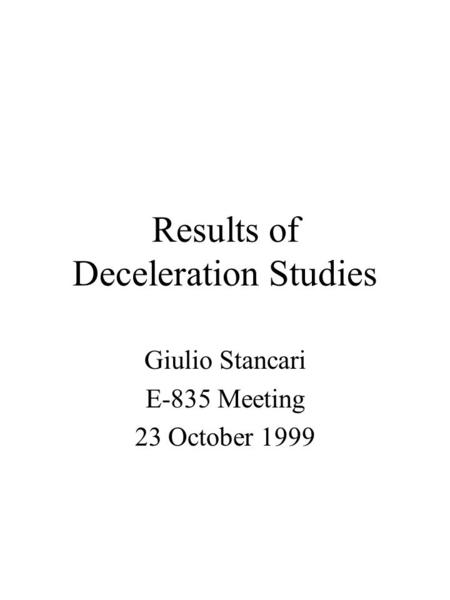 Results of Deceleration Studies Giulio Stancari E-835 Meeting 23 October 1999.