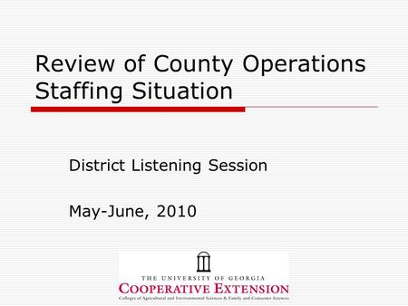Review of County Operations Staffing Situation District Listening Session May-June, 2010.