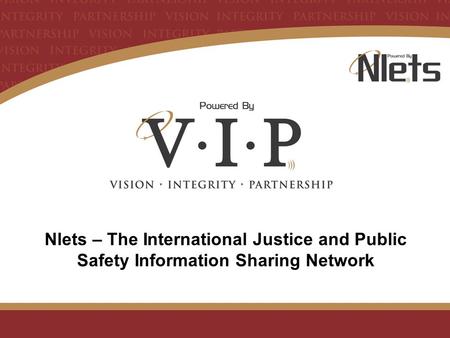 Nlets – The International Justice and Public Safety Information Sharing Network.