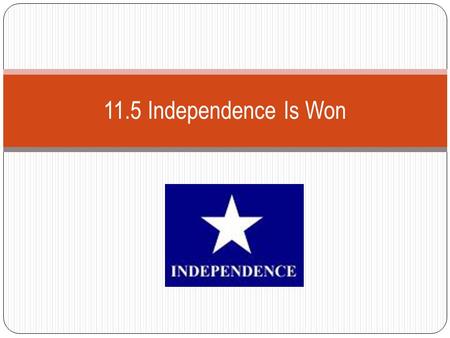 11.5 Independence Is Won. The Runaway Scrape General Sam Houston had the task of defeating Santa Anna so that Texans could return to their homes. During.