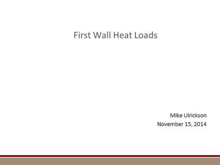 First Wall Heat Loads Mike Ulrickson November 15, 2014.