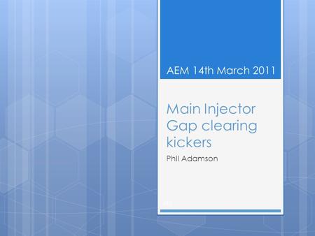Main Injector Gap clearing kickers Phil Adamson (#) AEM 14th March 2011.