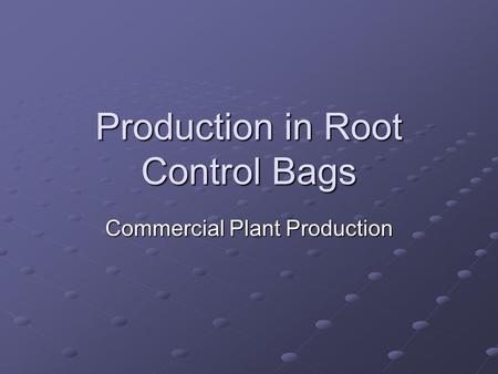 Production in Root Control Bags Commercial Plant Production.