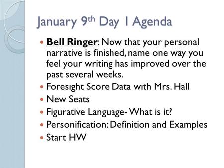 January 9 th Day 1 Agenda Bell Ringer: Now that your personal narrative is finished, name one way you feel your writing has improved over the past several.
