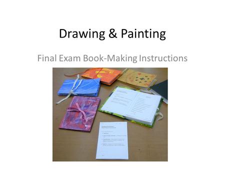 Drawing & Painting Final Exam Book-Making Instructions.