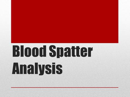 Blood Spatter Analysis. Blood Sample Collection Methods Swab – Use a web swab to transfer the blood onto the swab (must allow it to dry!) Scrape – Use.