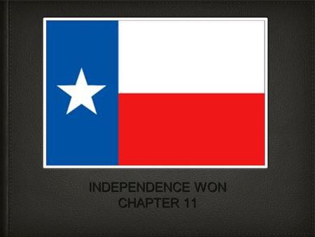 INDEPENDENCE WON CHAPTER 11. The road to San Jacinto Santa Anna ordered his troops to burn every town and settlement in path Also believed that revolution.