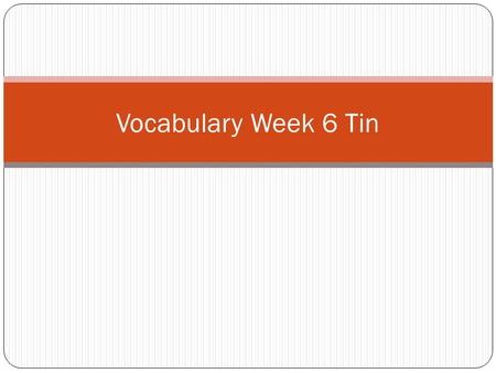Vocabulary Week 6 Tin. Word 1: Pond Def: Small body of water Sent: The frog jumped into the pond.