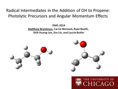 Radical Intermediates in the Addition of OH to Propene: Photolytic Precursors and Angular Momentum Effects ISMS 2014 Matthew Brynteson, Carrie Womack,