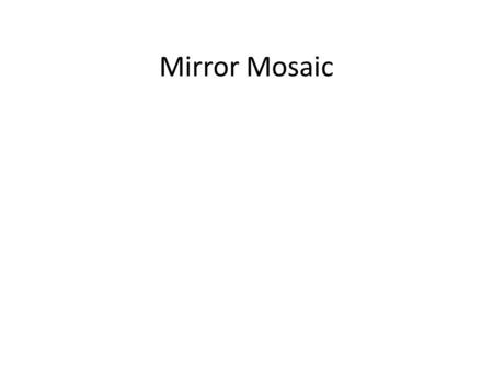 Mirror Mosaic. The Purpose The goals of this assignment are to: Practice and improve your straight line cutting Learn to use the grinder to shape pieces.