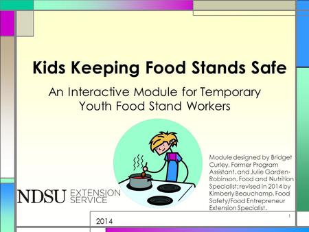 Kids Keeping Food Stands Safe An Interactive Module for Temporary Youth Food Stand Workers Module designed by Bridget Curley, Former Program Assistant,