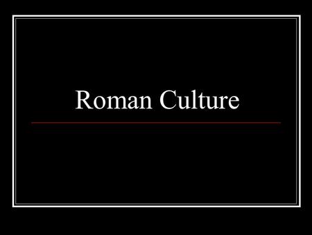 Roman Culture. Review of Classical Style Order Proportion Humanism Realism Idealism.