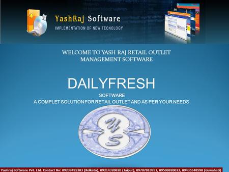 DAILYFRESH SOFTWARE A COMPLET SOLUTION FOR RETAIL OUTLET AND AS PER YOUR NEEDS WELCOME TO YASH RAJ RETAIL OUTLET MANAGEMENT SOFTWARE.