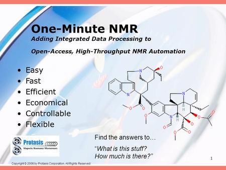 1 One-Minute NMR Adding Integrated Data Processing to Open-Access, High-Throughput NMR Automation Easy Fast Efficient Economical Controllable Flexible.