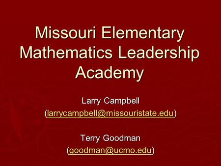 Missouri Elementary Mathematics Leadership Academy Larry Campbell  Terry Goodman
