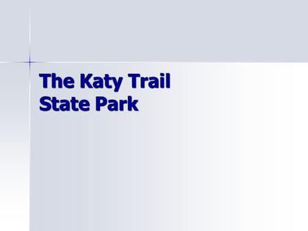 The Katy Trail State Park. A New Opportunity! The Katy Trail State Park was built over the former Missouri-Kansas-Texas Railroad (MKT). The idea to not.