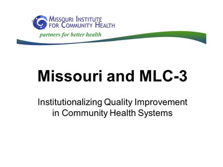 Missouri and MLC-3 Institutionalizing Quality Improvement in Community Health Systems.