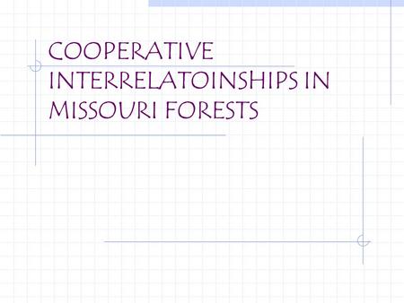 COOPERATIVE INTERRELATOINSHIPS IN MISSOURI FORESTS.