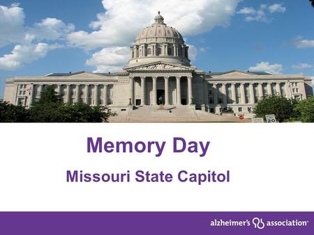 Memory Day Missouri State Capitol. 2 Facts to Know National 5+ million Americans are living with Alzheimer’s Every 67 seconds, another person is added.