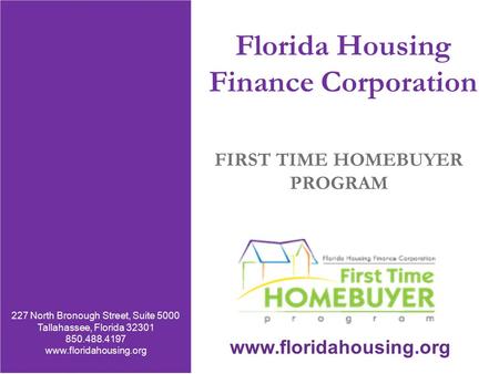 227 North Bronough Street, Suite 5000 Tallahassee, Florida 32301 850.488.4197 850.488.9809 Fax www.floridahousing.org Florida Housing Finance Corporation.