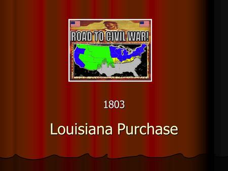 Louisiana Purchase 1803. I. The Louisiana Territory had belonged to the Spanish until 1802 when it was given to France in A secret treaty. I. The Louisiana.