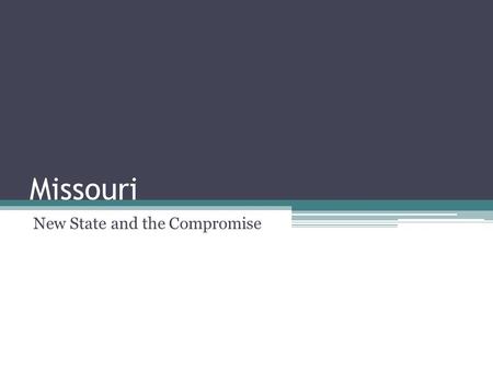 Missouri New State and the Compromise. Bell Work 10 Minutes Prepare to share List the four parts of the Monroe Doctrine List the three parts of the American.