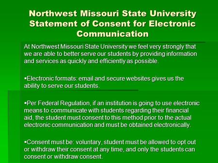 Northwest Missouri State University Statement of Consent for Electronic Communication At Northwest Missouri State University we feel very strongly that.