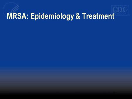 MRSA: Epidemiology & Treatment. MRSA: Epidemiology & Treatment: Points of this Talk - MRSA is primarily healthcare-associated - Community-acquired MRSA.