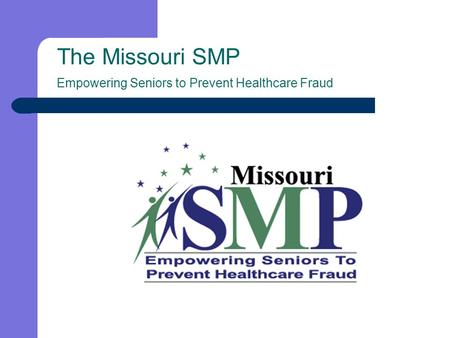 The Missouri SMP Empowering Seniors to Prevent Healthcare Fraud.