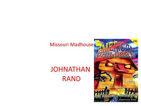 Missouri Madhouse JOHNATHAN RAND. About the book This is a book about 3 kids and they went to a house called the madhouse and they were in Missouri and.