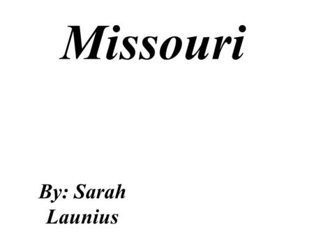 Missouri By: Sarah Launius. Missouri shape Missouri’s current license plate.