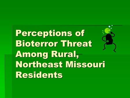 Perceptions of Bioterror Threat Among Rural, Northeast Missouri Residents.