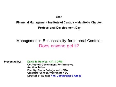 2008 Financial Management Institute of Canada – Manitoba Chapter Professional Development Day Presented by: David R. Hancox, CIA, CGFM Co-Author: Government.