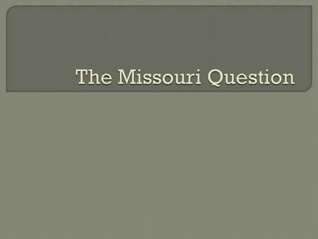 “Clay started, however, immediately to the Missouri question, yet in debate before both Houses of Congress, and…said it was a shocking thing to think.