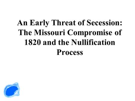Guiding Questions How did the Missouri Compromise of 1820 attempt to settle the debate over the future of slavery in the growing American republic? How.