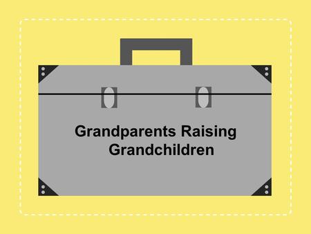 Grandparents Raising Grandchildren. Jennifer L. Baker, Psy.D. Anne B. Summers, Ph.D. Debbi Steinmann, M.A. Training Instructor / Mentors Melissa A. Gibson,