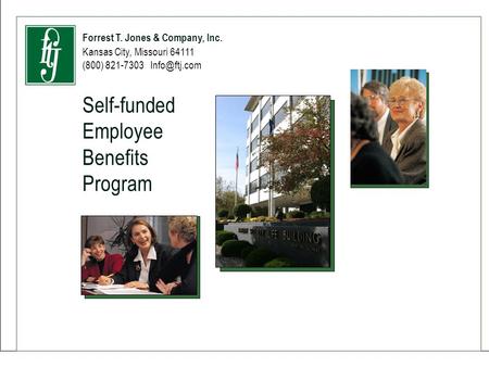 Forrest T. Jones & Company, Inc. Self-Funded Benefits Administration (800) 821-7303, ext. 615 or Forrest T. Jones & Company, Inc. Kansas City,