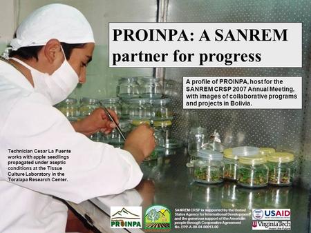 PROINPA: A SANREM partner for progress A profile of PROINPA, host for the SANREM CRSP 2007 Annual Meeting, with images of collaborative programs and projects.