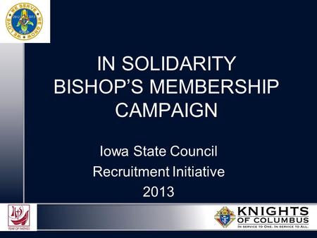 IN SOLIDARITY BISHOP’S MEMBERSHIP CAMPAIGN Iowa State Council Recruitment Initiative 2013.
