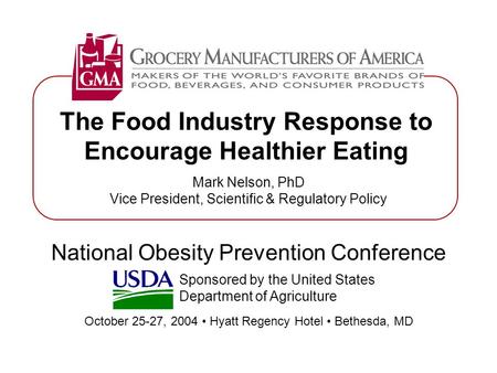 The Food Industry Response to Encourage Healthier Eating National Obesity Prevention Conference October 25-27, 2004 Hyatt Regency Hotel Bethesda, MD Mark.
