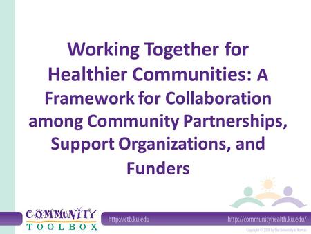 Working Together for Healthier Communities: A Framework for Collaboration among Community Partnerships, Support Organizations, and Funders.