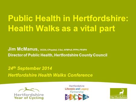 Www.hertsdirect.org Jim McManus, OCDS, CPsychol, CSci, AFBPsS,FFPH, FRSPH Director of Public Health, Hertfordshire County Council 24 th September 2014.