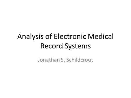 Analysis of Electronic Medical Record Systems Jonathan S. Schildcrout.