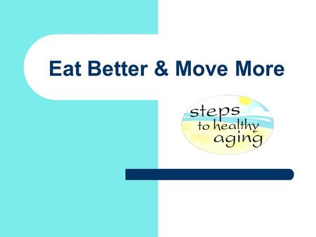 Eat Better & Move More. What Are We Doing Now?  Meadville Senior Center – Prime Time Health program  Chair/Video Exercise: Senior fitness videos used.