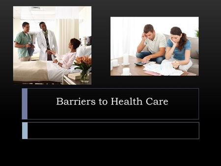 Barriers to Health Care. Cost  Costs are rising due to:  Increase in elderly patients  New expensive techniques  Statistics show that costs have risen.